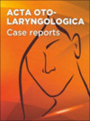 Acta Oto-laryngologica Case Reports杂志